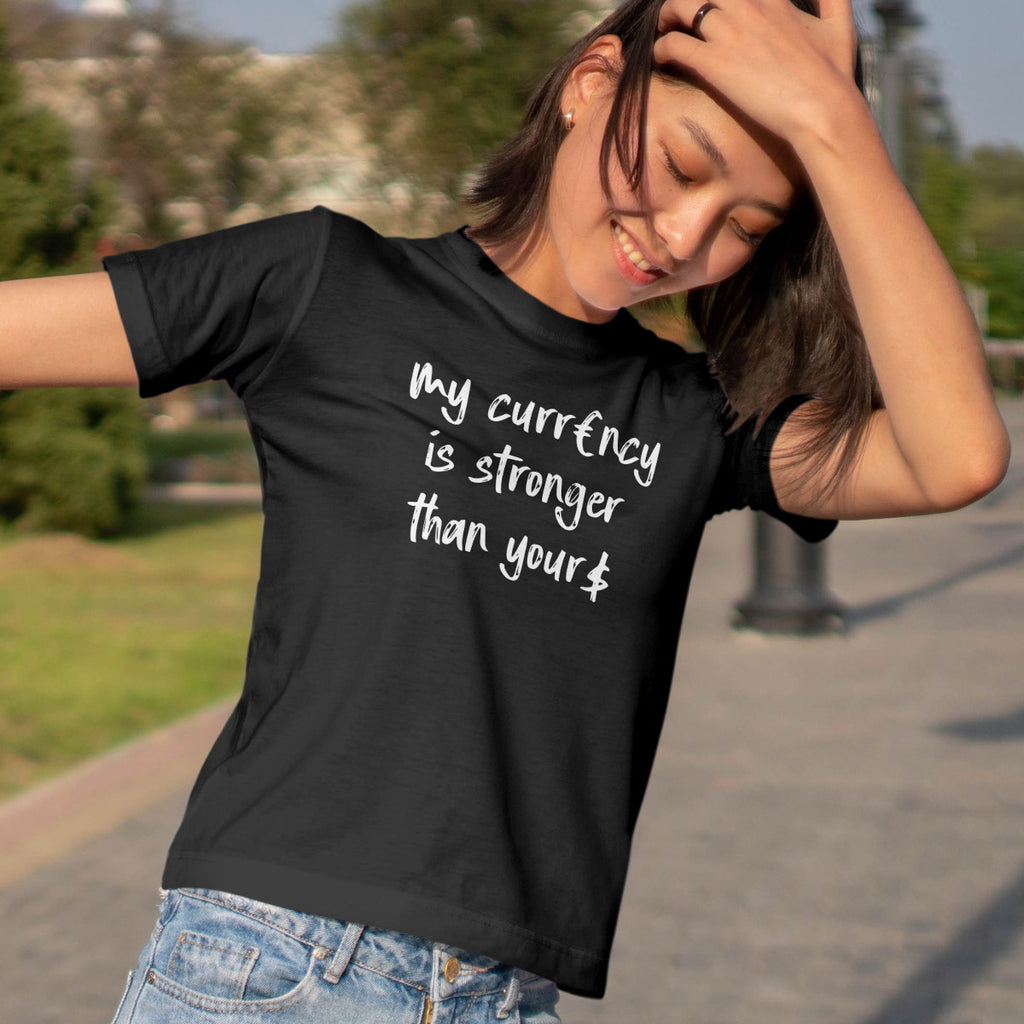 My Currency Is Stronger Than Yours - EU T-Shirt