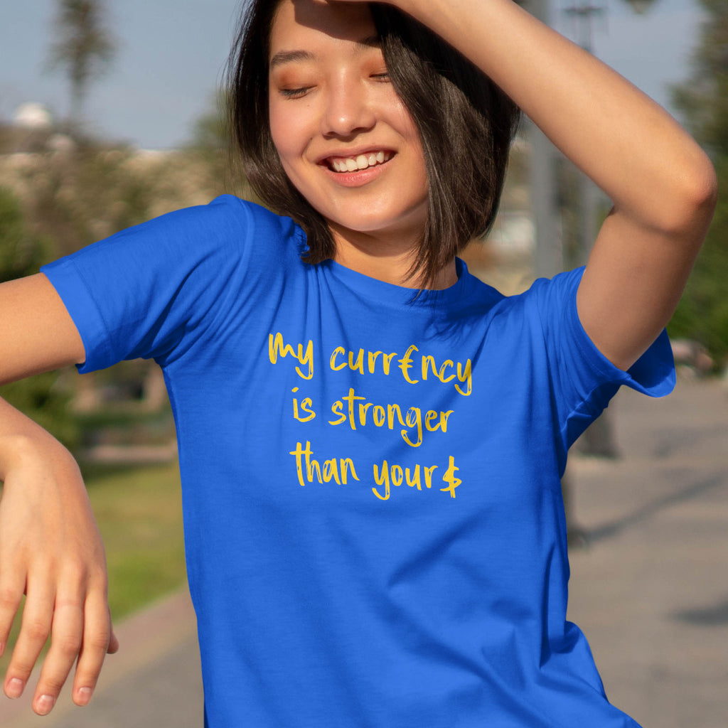 My Currency Is Stronger Than Yours - EU T-Shirt