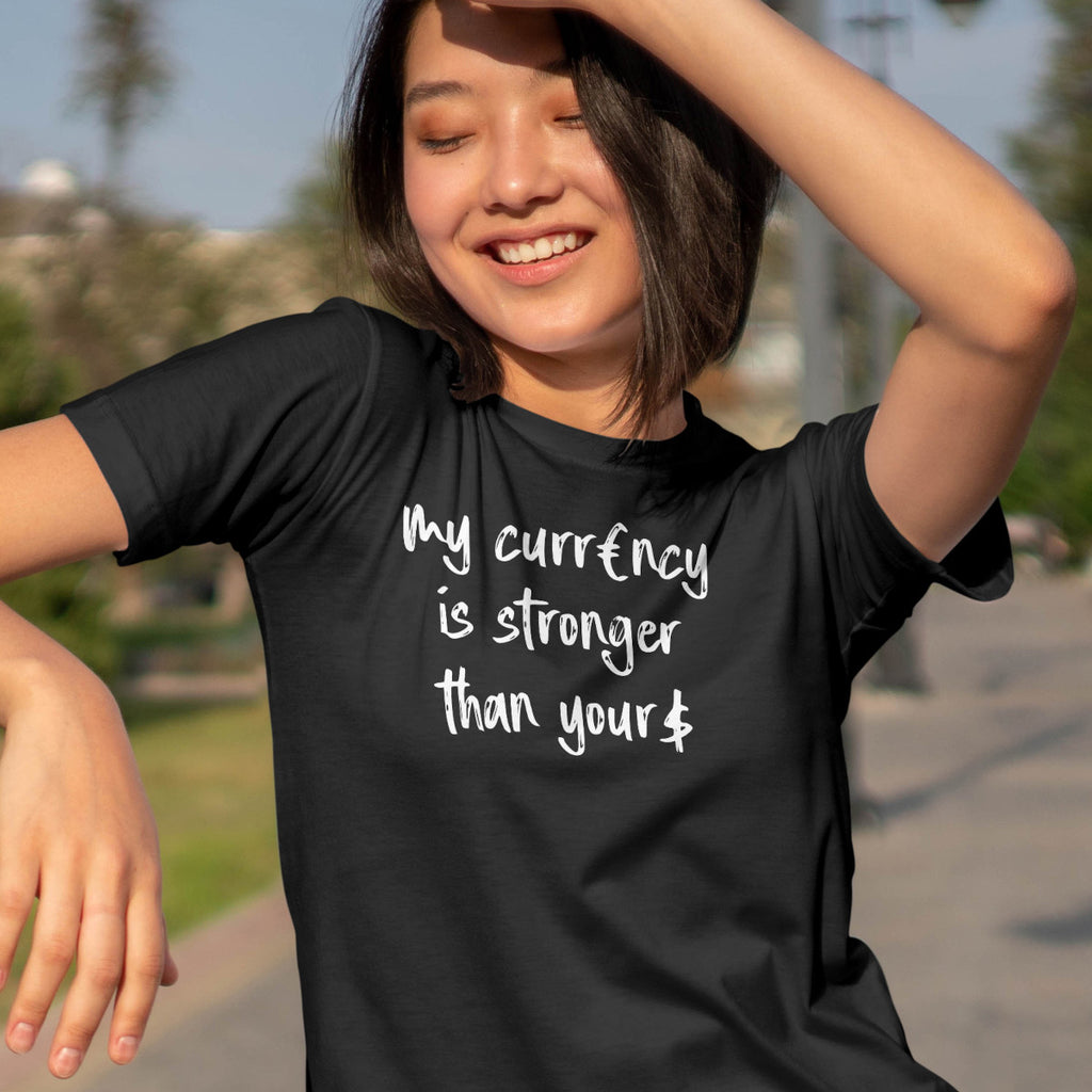 My Currency Is Stronger Than Yours - EU T-Shirt