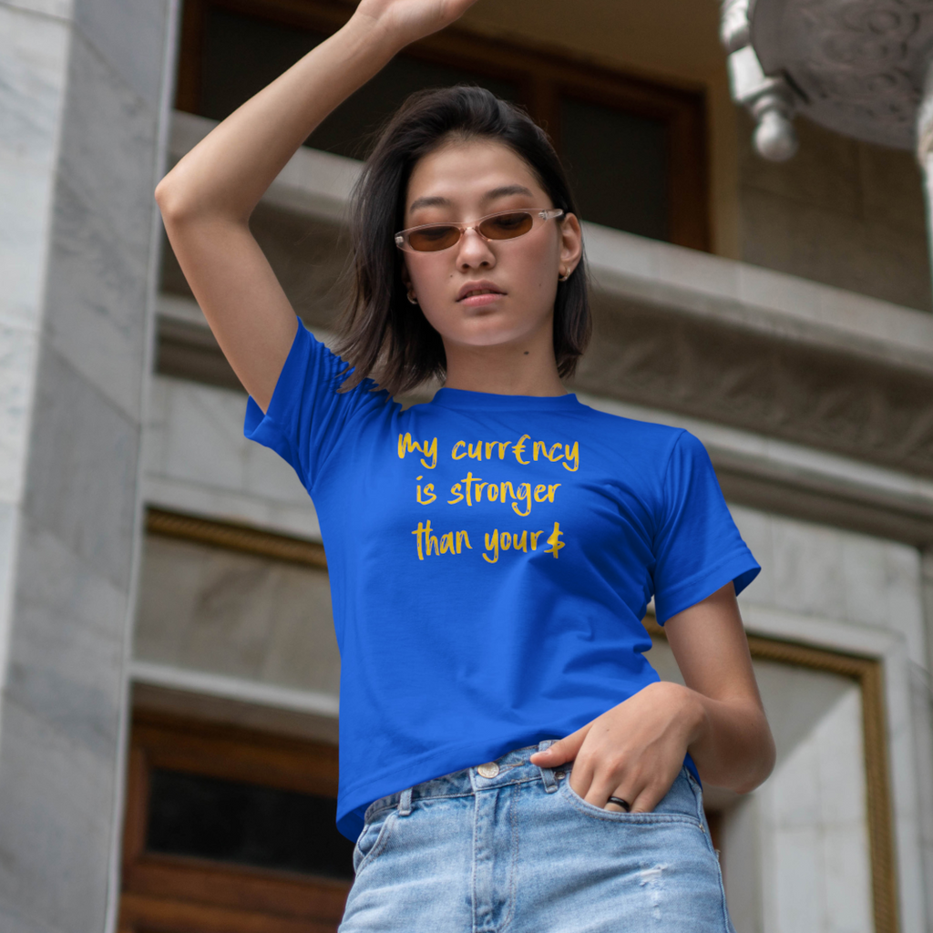 My Currency Is Stronger Than Yours - EU T-Shirt