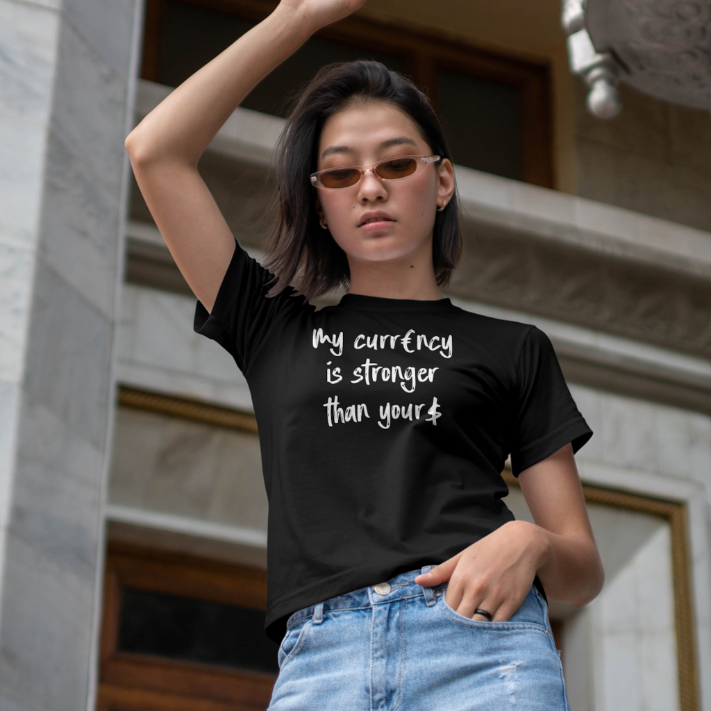 My Currency Is Stronger Than Yours - EU T-Shirt
