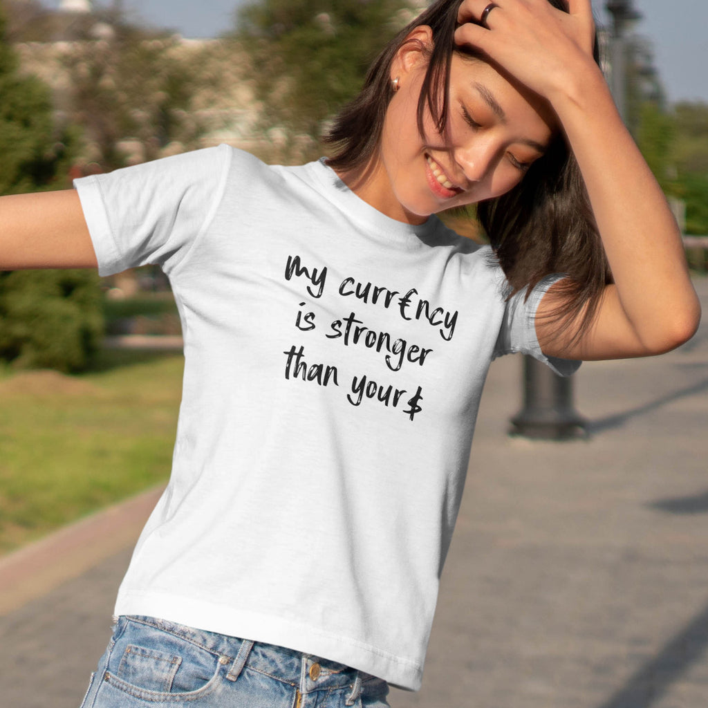 My Currency Is Stronger Than Yours - EU T-Shirt